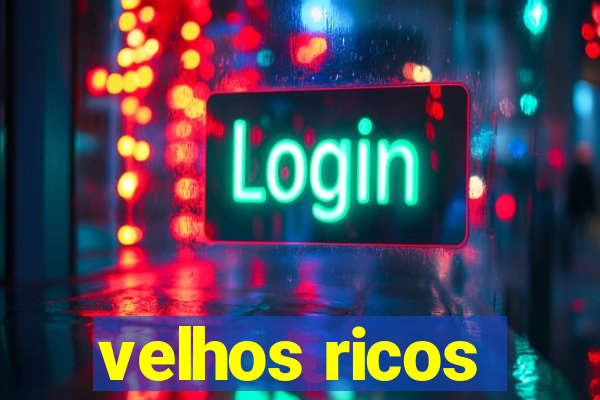 velhos ricos